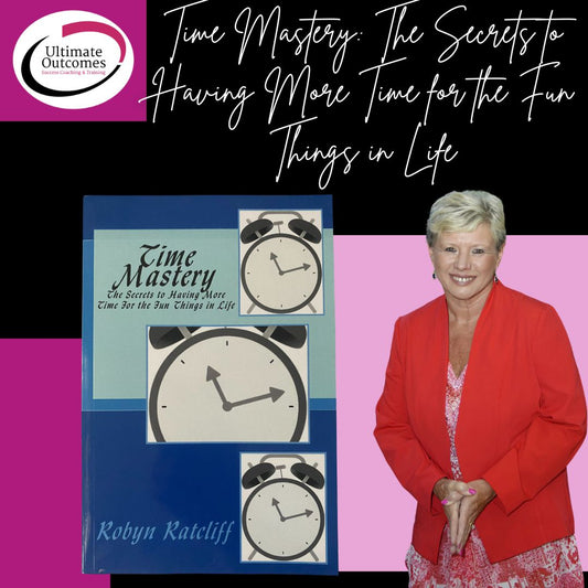 Book- Time Mastery: The Secrets to Having More Time for the Fun Things in Life